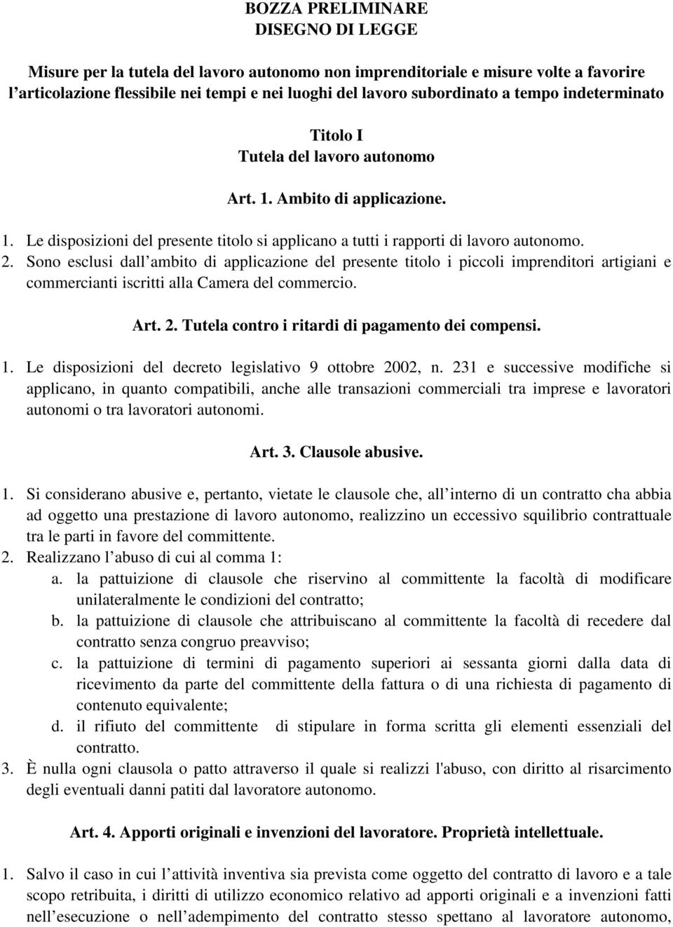 Sono esclusi dall ambito di applicazione del presente titolo i piccoli imprenditori artigiani e commercianti iscritti alla Camera del commercio. Art. 2.