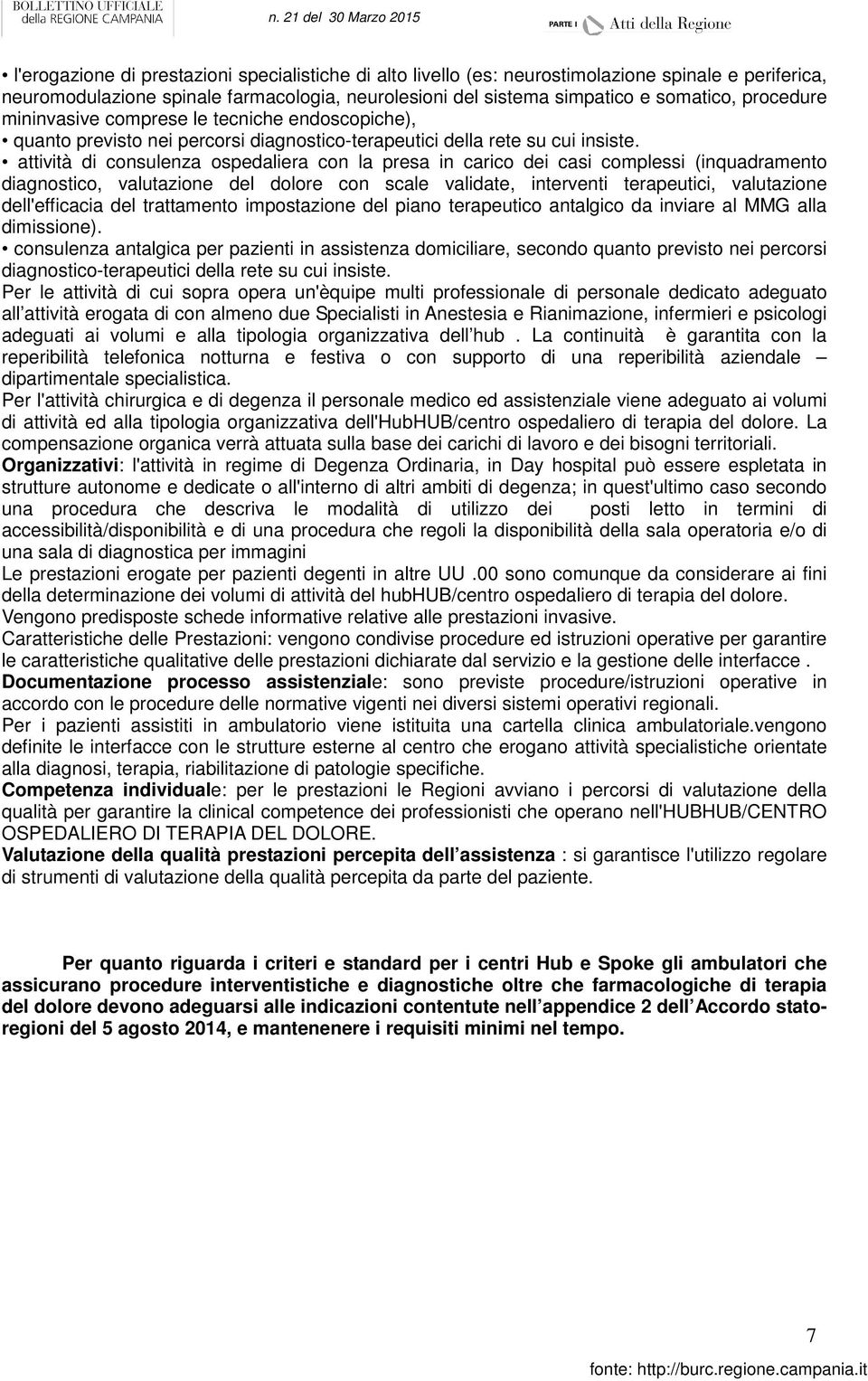 attività di consulenza ospedaliera con la presa in carico dei casi complessi (inquadramento diagnostico, valutazione del dolore con scale validate, interventi terapeutici, valutazione dell'efficacia