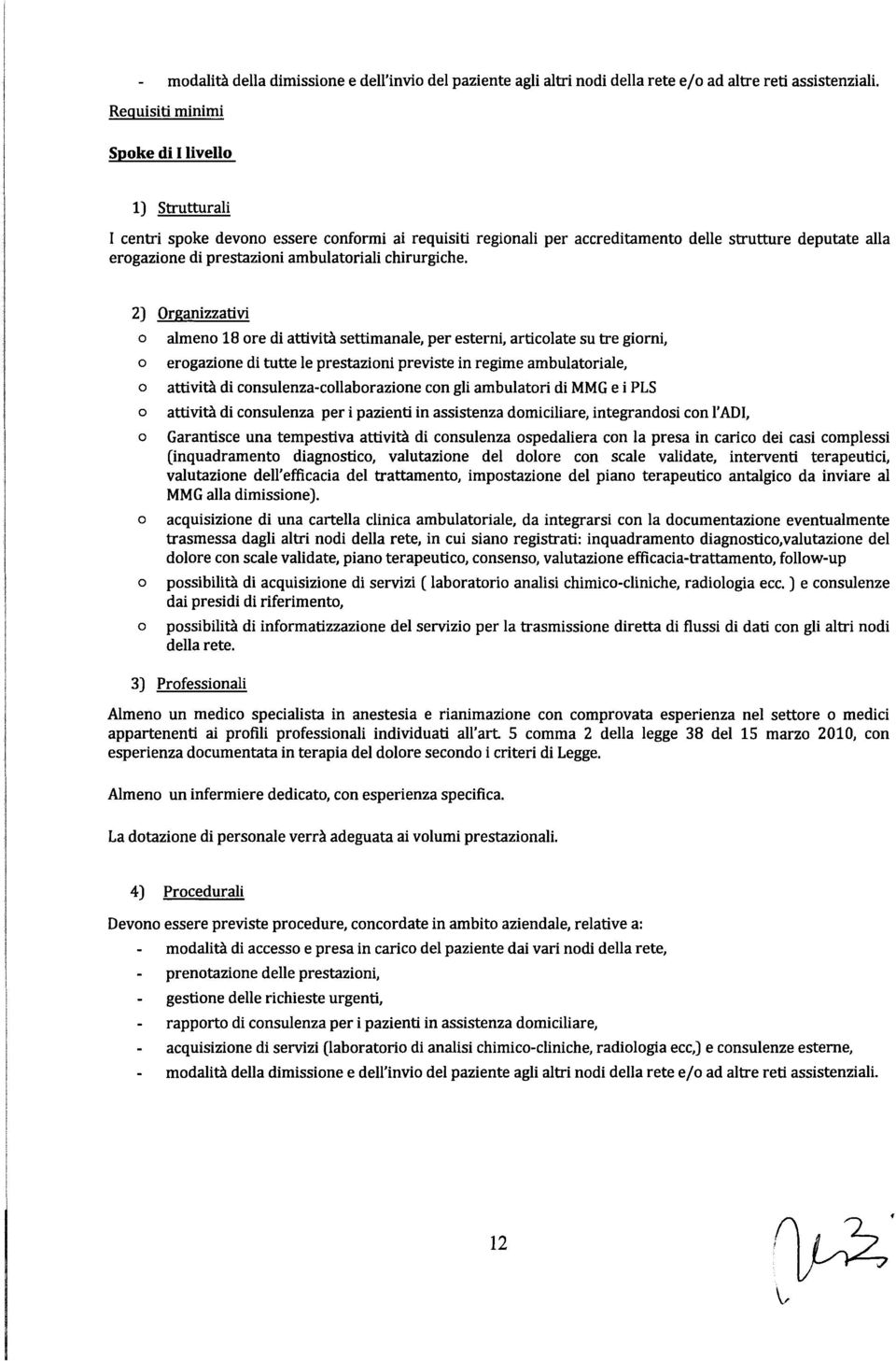 2) Organizzativi almen 18 re di attività settimanale, per esterni, articlate su tre girni, ergazine di tutte le prestazini previste in regime ambulatriale, attività di cnsulenza-cllabrazine cn gli