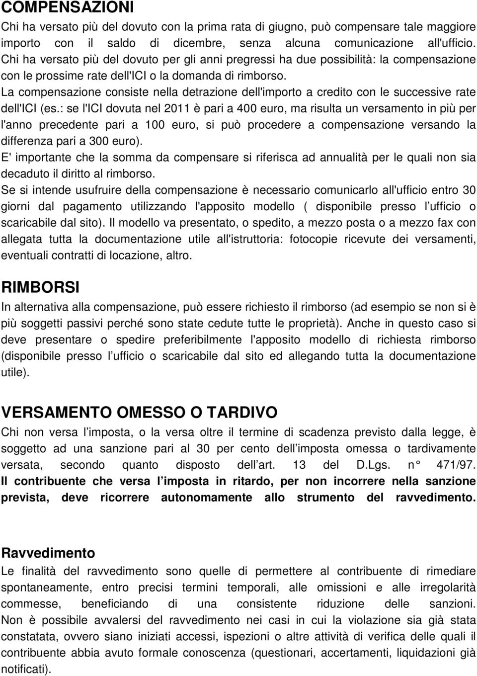 La compensazione consiste nella detrazione dell'importo a credito con le successive rate dell'ici (es.