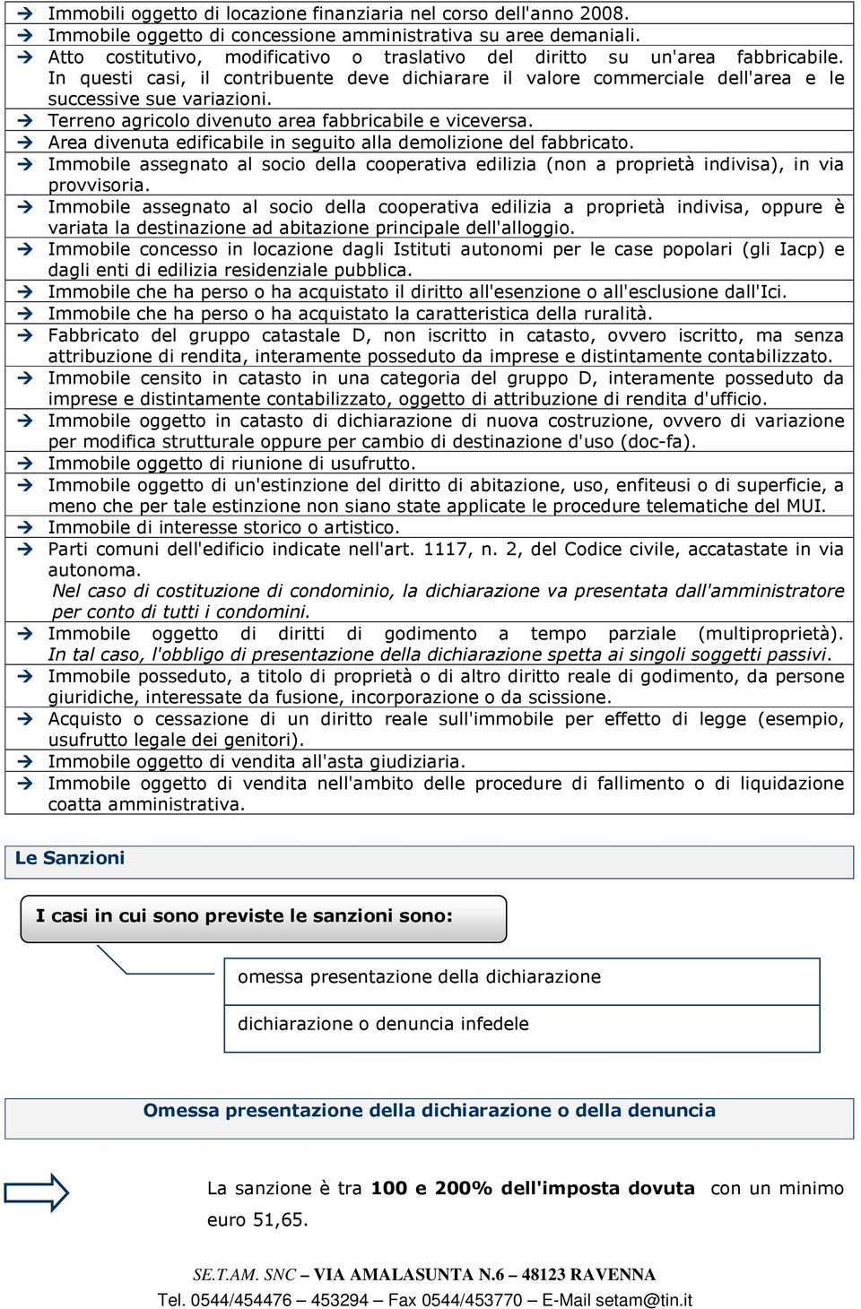 Terreno agricolo divenuto area fabbricabile e viceversa. Area divenuta edificabile in seguito alla demolizione del fabbricato.