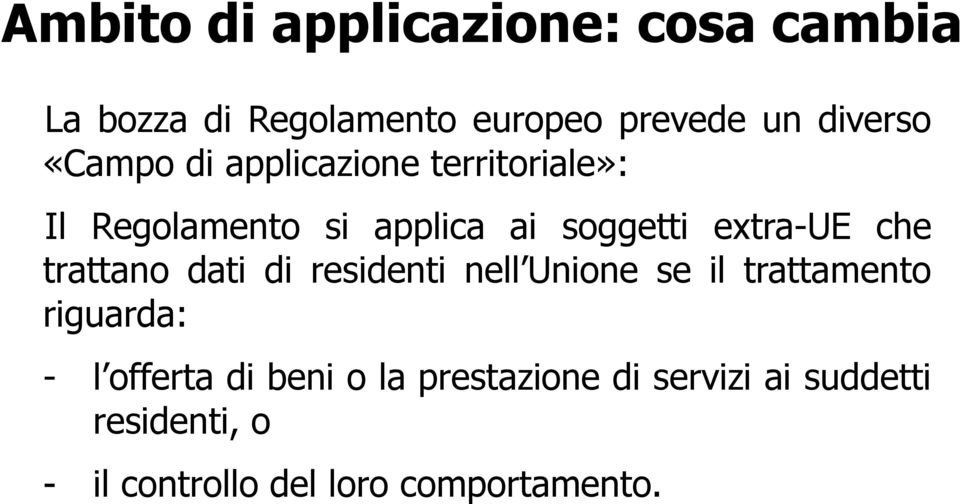 trattano dati di residenti nell Unione se il trattamento riguarda: - l offerta di beni o