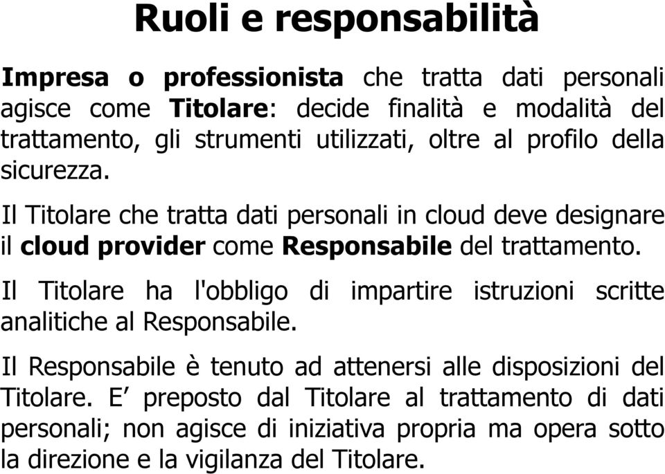 Il Titolare che tratta dati personali in cloud deve designare il cloud provider come Responsabile del trattamento.