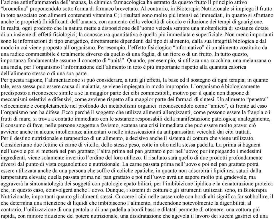 proprietà fluidificanti dell ananas, con aumento della velocità di circolo e riduzione dei tempi di guarigione.