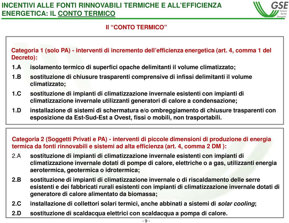 B sostituzione di chiusure trasparenti comprensive di infissi delimitanti il volume climatizzato; 1.