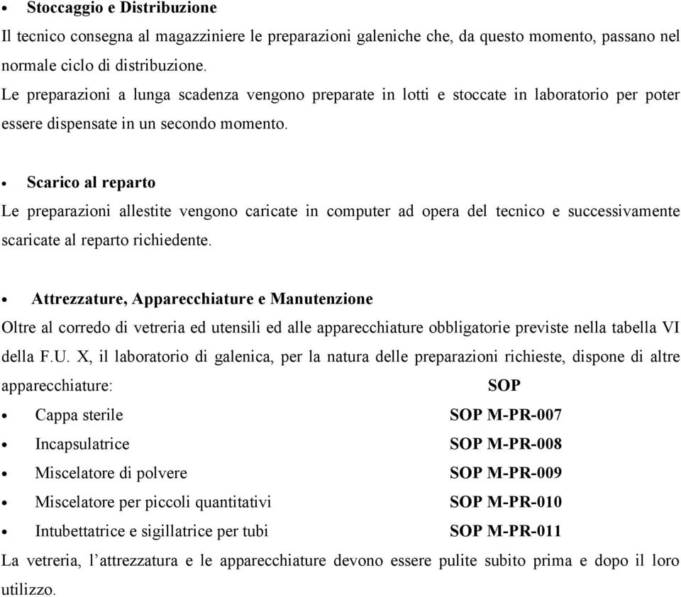 Scarico al reparto Le preparazioni allestite vengono caricate in computer ad opera del tecnico e successivamente scaricate al reparto richiedente.