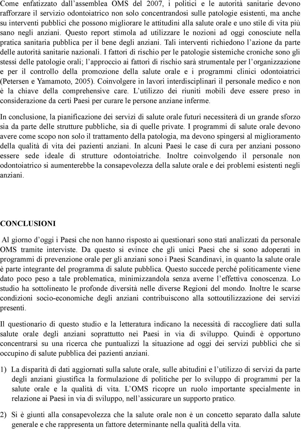 Questo report stimola ad utilizzare le nozioni ad oggi conosciute nella pratica sanitaria pubblica per il bene degli anziani.