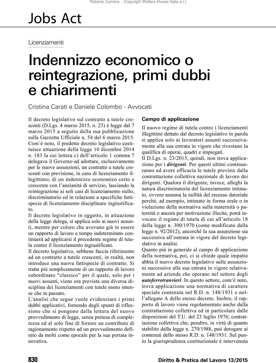 Com è noto, il predetto decreto legislativo costituisce attuazione della legge 10 dicembre 2014 n.