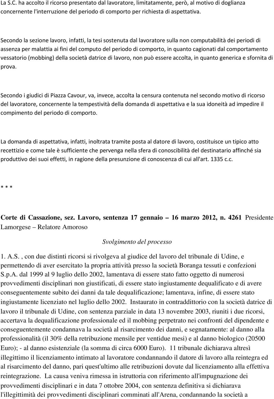 comportamento vessatorio (mobbing) della società datrice di lavoro, non può essere accolta, in quanto generica e sfornita di prova.