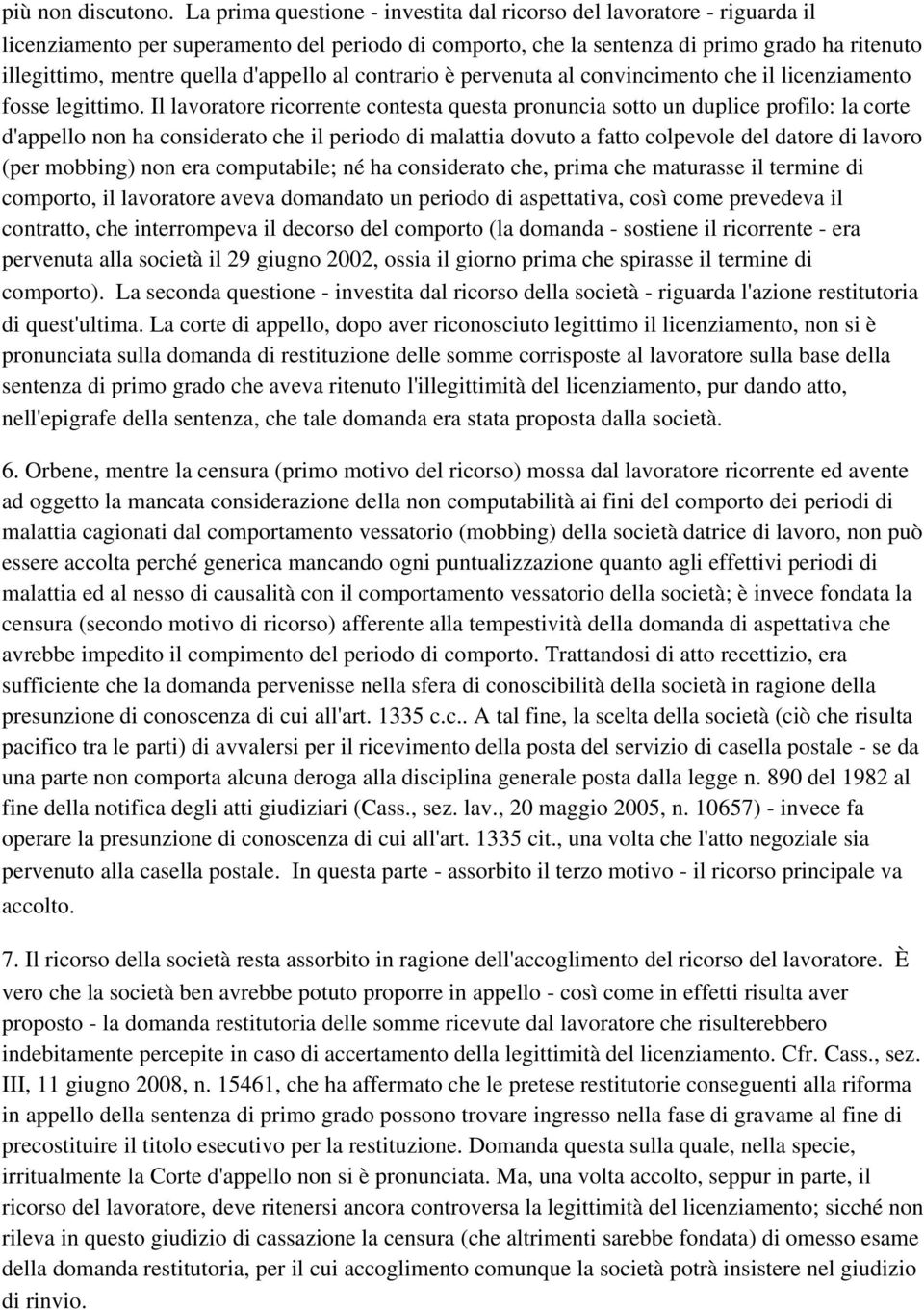 d'appello al contrario è pervenuta al convincimento che il licenziamento fosse legittimo.