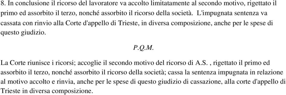 La Corte riunisce i ricorsi; accoglie il secondo motivo del ricorso di A.S.