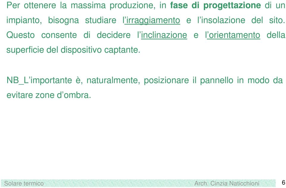 Questo consente di decidere l inclinazione e l orientamento della superficie del dispositivo