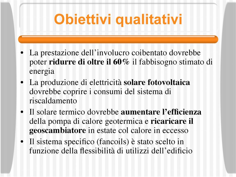 riscaldamento Il solare termico dovrebbe aumentare l efficienza della pompa di calore geotermica e ricaricare il