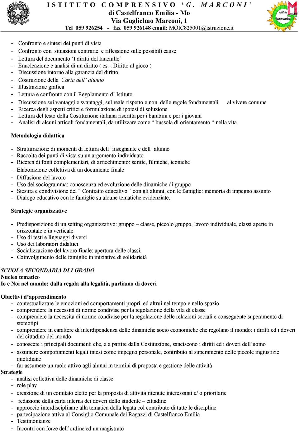 : Diritto al gioco ) - Discussione intorno alla garanzia del diritto - Costruzione della Carta dell alunno - Illustrazione grafica - Lettura e confronto con il Regolamento d Istituto - Discussione