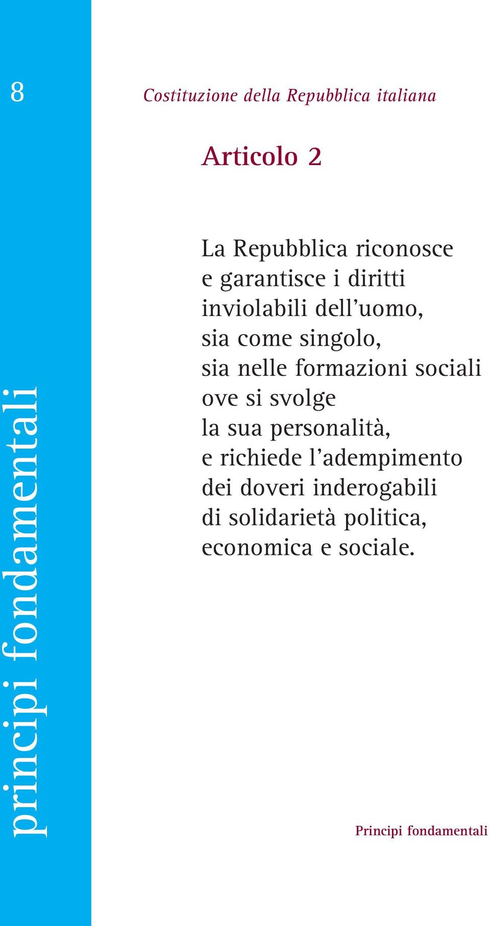 sia nelle formazioni sociali ove si svolge la sua personalità, e richiede