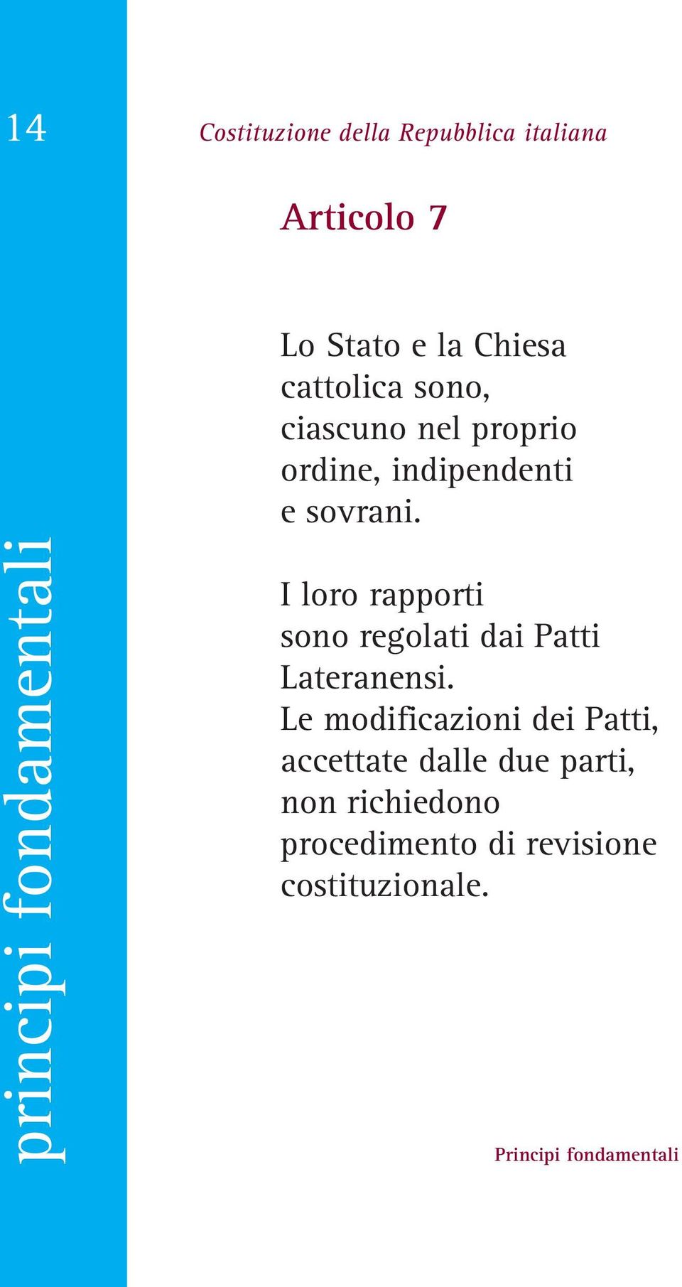 principi fondamentali I loro rapporti sono regolati dai Patti Lateranensi.