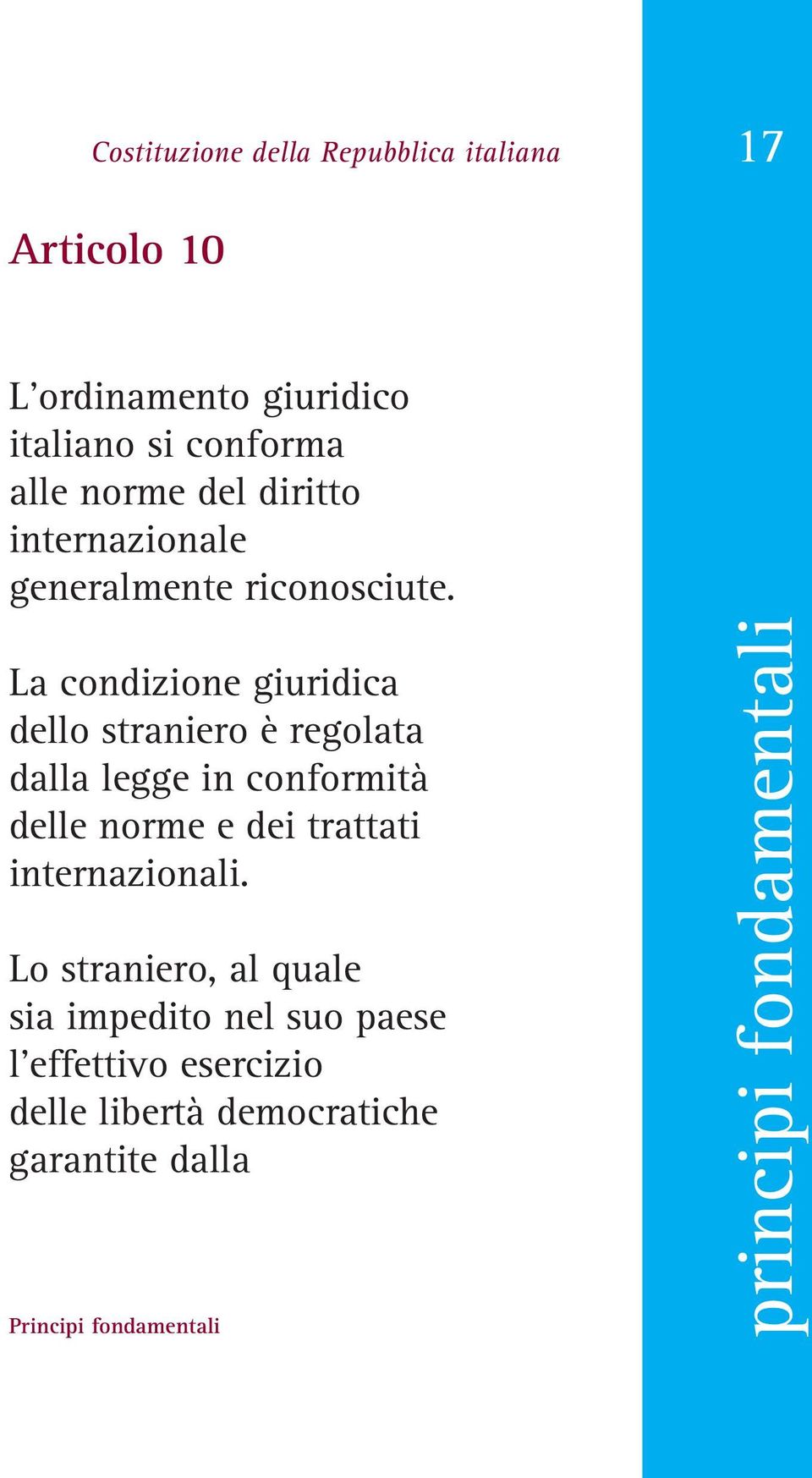 La condizione giuridica dello straniero è regolata dalla legge in conformità delle norme e dei trattati