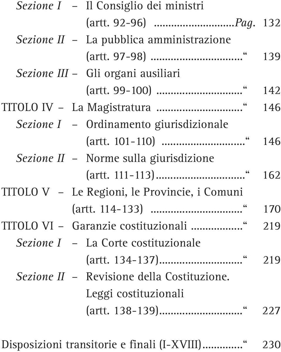 111-113)... 162 TITOLO V Le Regioni, le Provincie, i Comuni (artt. 114-133)... 170 TITOLO VI Garanzie costituzionali.