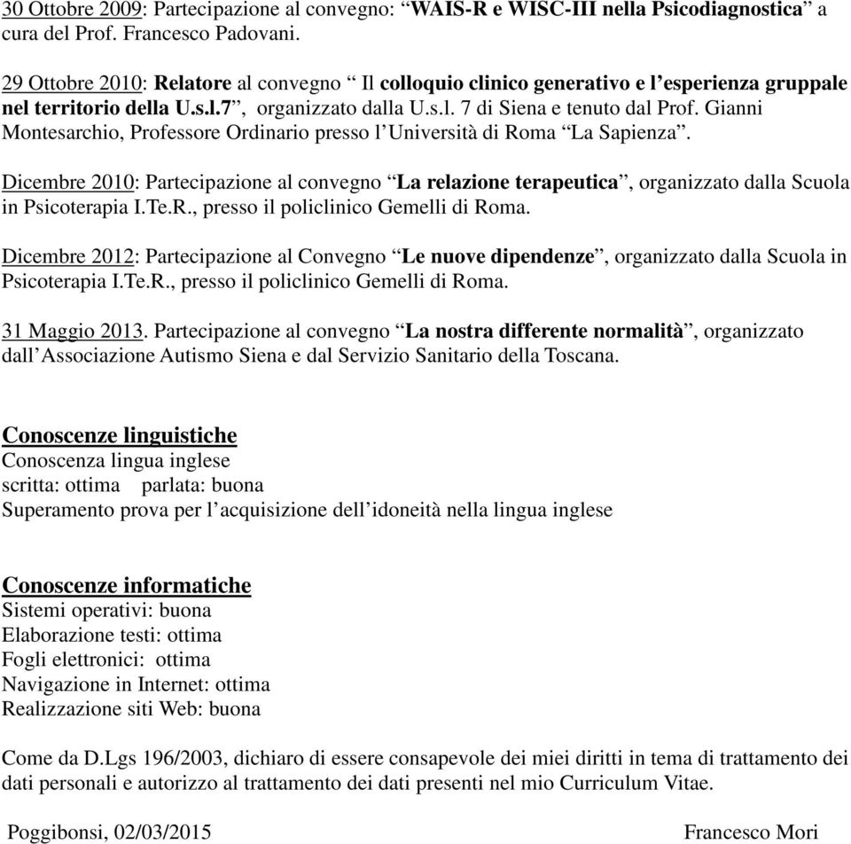 Gianni Montesarchio, Professore Ordinario presso l Università di Roma La Sapienza. Dicembre 2010: Partecipazione al convegno La relazione terapeutica, organizzato dalla Scuola in Psicoterapia I.Te.R., presso il policlinico Gemelli di Roma.