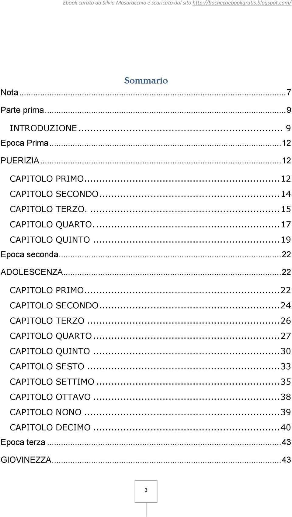 .. 22 CAPITOLO PRIMO... 22 CAPITOLO SECONDO... 24 CAPITOLO TERZO... 26 CAPITOLO QUARTO... 27 CAPITOLO QUINTO.