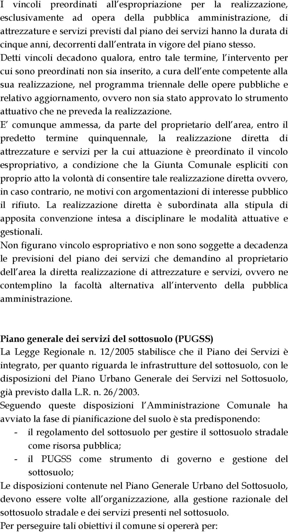 Detti vincoli decadono qualora, entro tale termine, l intervento per cui sono preordinati non sia inserito, a cura dell ente competente alla sua realizzazione, nel programma triennale delle opere