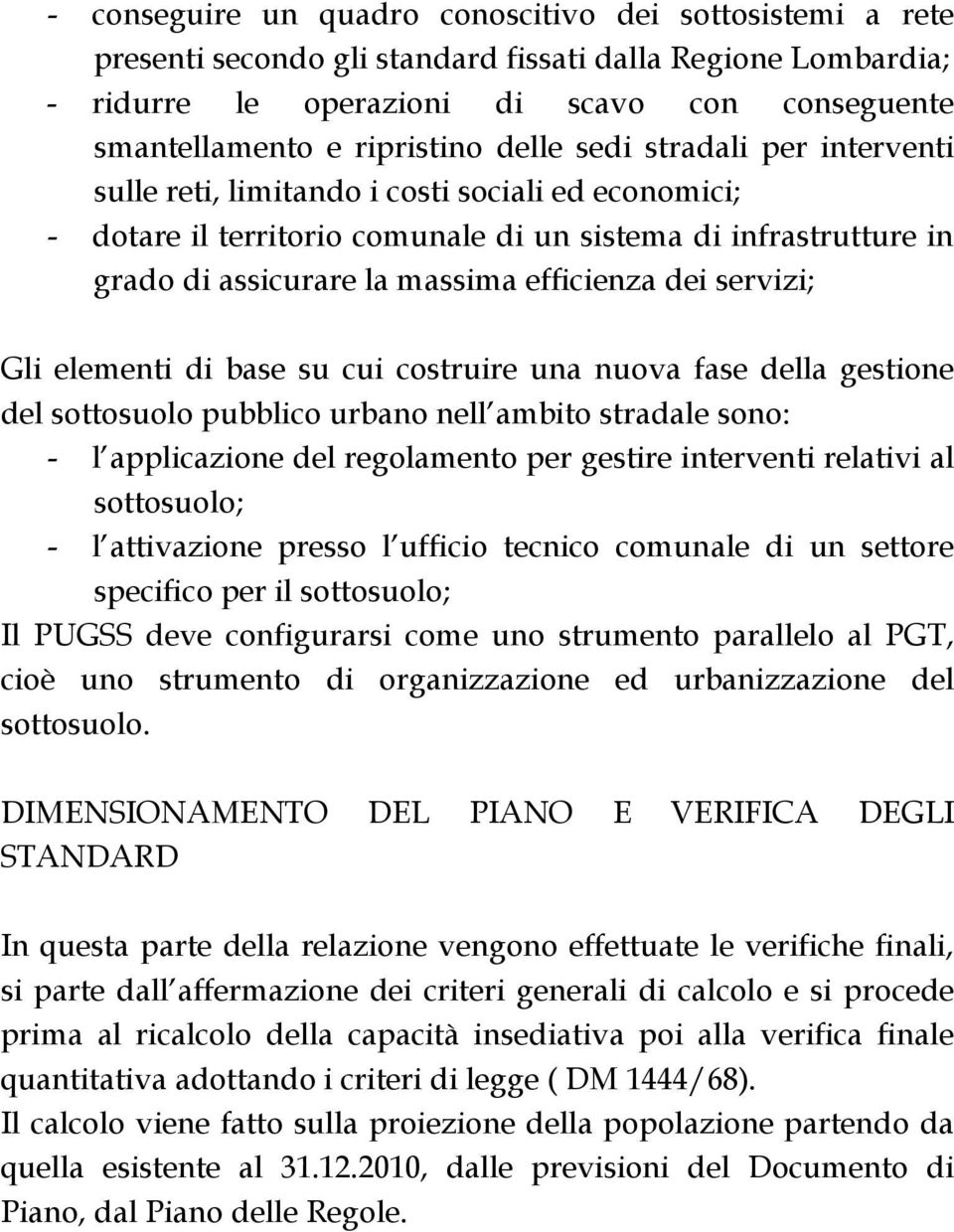 servizi; Gli elementi di base su cui costruire una nuova fase della gestione del sottosuolo pubblico urbano nell ambito stradale sono: - l applicazione del regolamento per gestire interventi relativi