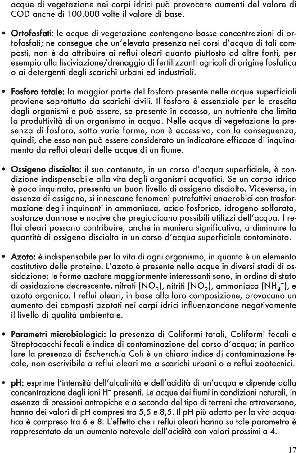 quanto piuttosto ad altre fonti, per esempio alla lisciviazione/drenaggio di fertilizzanti agricoli di origine fosfatica o ai detergenti degli scarichi urbani ed industriali.