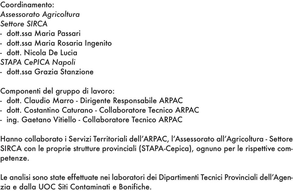 Gaetano Vitiello - Collaboratore Tecnico ARPAC Hanno collaborato i Servizi Territoriali dell ARPAC, l Assessorato all Agricoltura - Settore SIRCA con le proprie strutture