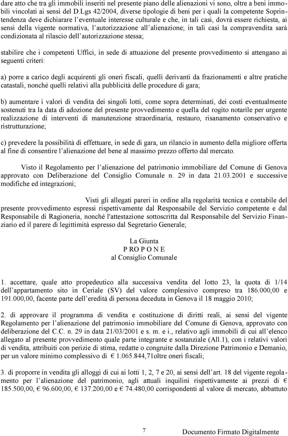 normativa, l autorizzazione all alienazione; in tali casi la compravendita sarà condizionata al rilascio dell autorizzazione stessa; stabilire che i competenti Uffici, in sede di attuazione del