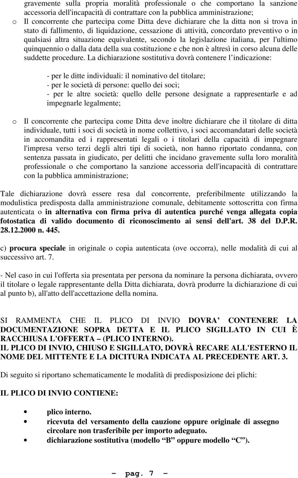 italiana, per l'ultimo quinquennio o dalla data della sua costituzione e che non è altresì in corso alcuna delle suddette procedure.