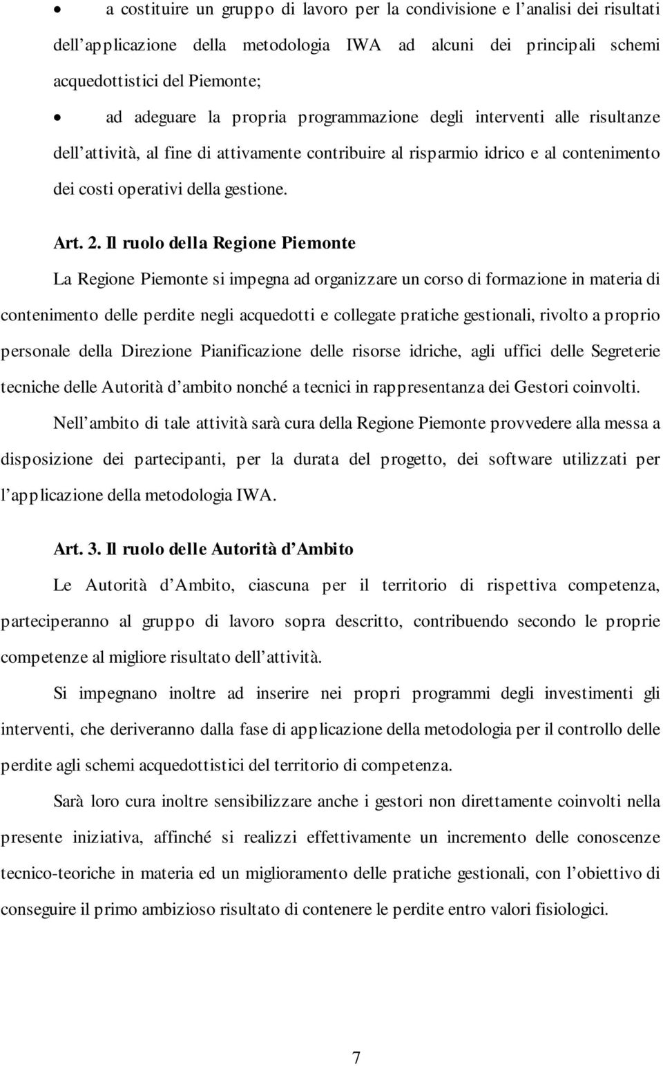 Il ruolo della Regione Piemonte La Regione Piemonte si impegna ad organizzare un corso di formazione in materia di contenimento delle perdite negli acquedotti e collegate pratiche gestionali, rivolto