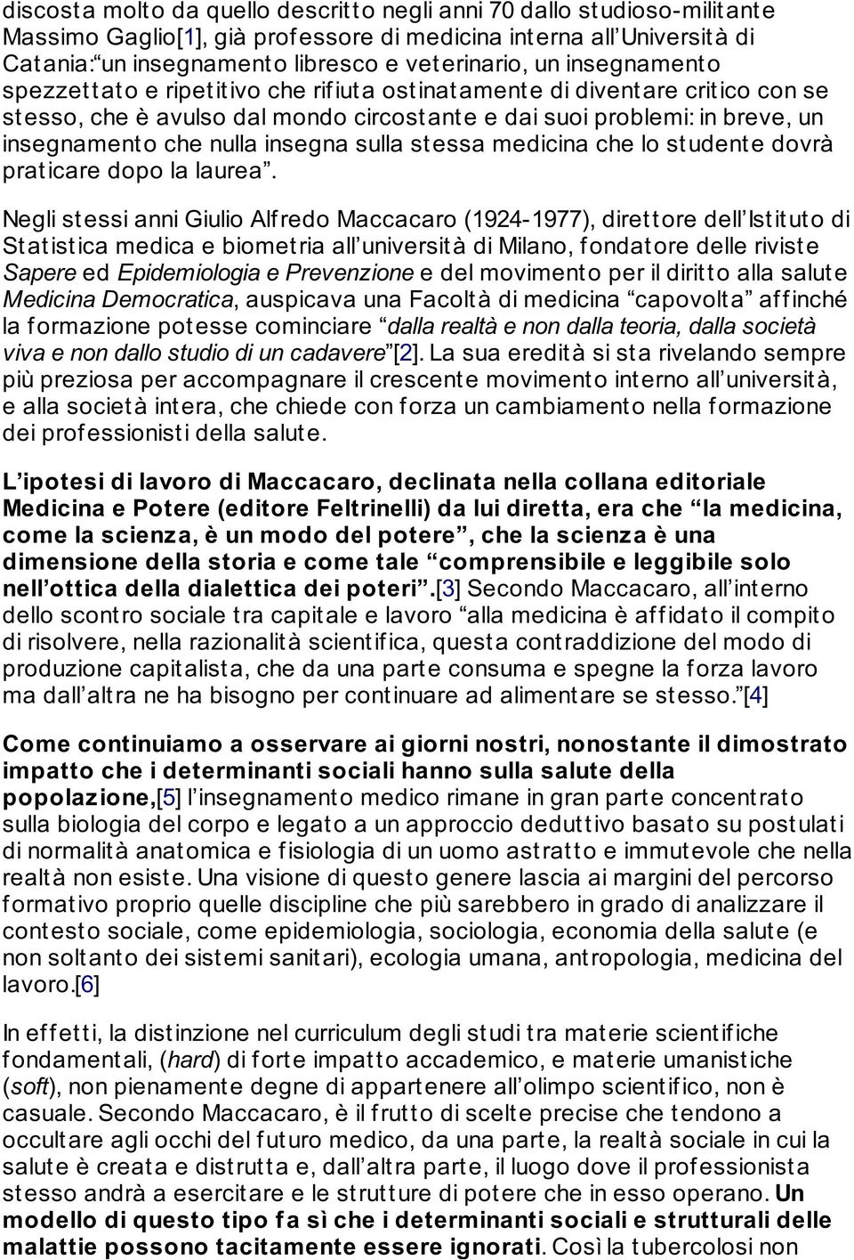 che nulla insegna sulla stessa medicina che lo studente dovrà prat icare dopo la laurea.