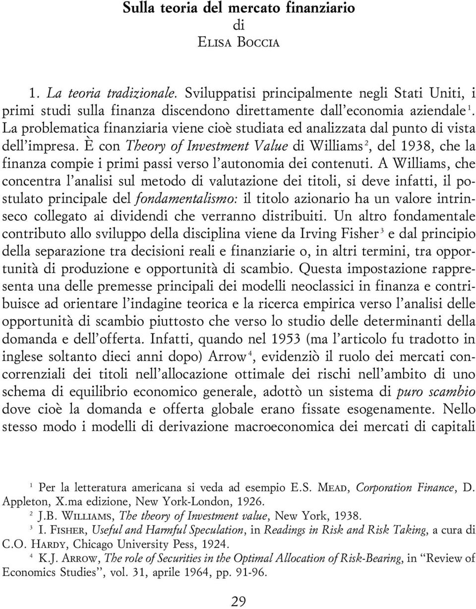 La problematica finanziaria viene cioeá studiata ed analizzata dal punto di vista dell'impresa.