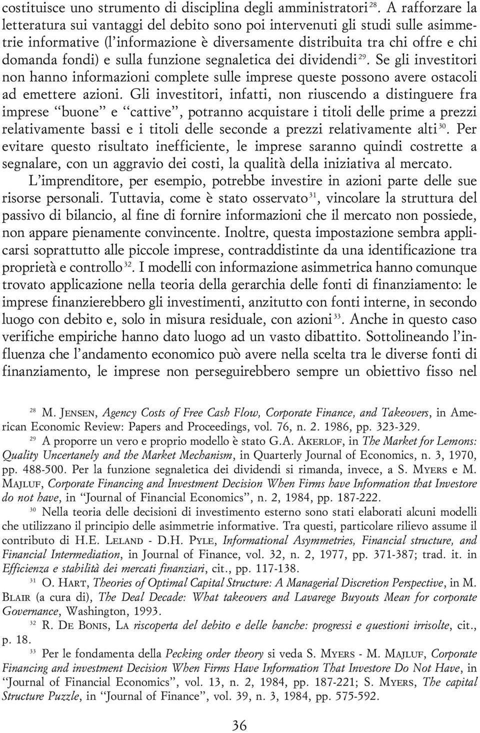 funzione segnaletica dei dividendi 29. Se gli investitori non hanno informazioni complete sulle imprese queste possono avere ostacoli ad emettere azioni.