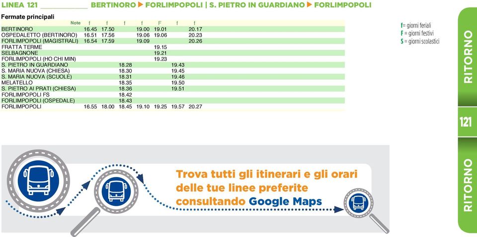 23 FORLIMPOPOLI (MAGISTRALI) 16.54 17.59 19.09 20.26 FRATTA TERME 19.15 SELBAGNONE 19.21 FORLIMPOPOLI (HO CHI MIN) 19.23 S. PIETRO IN GUARDIANO 18.28 19.43 S. MARIA NUOVA (CHIESA) 18.30 19.45 S.