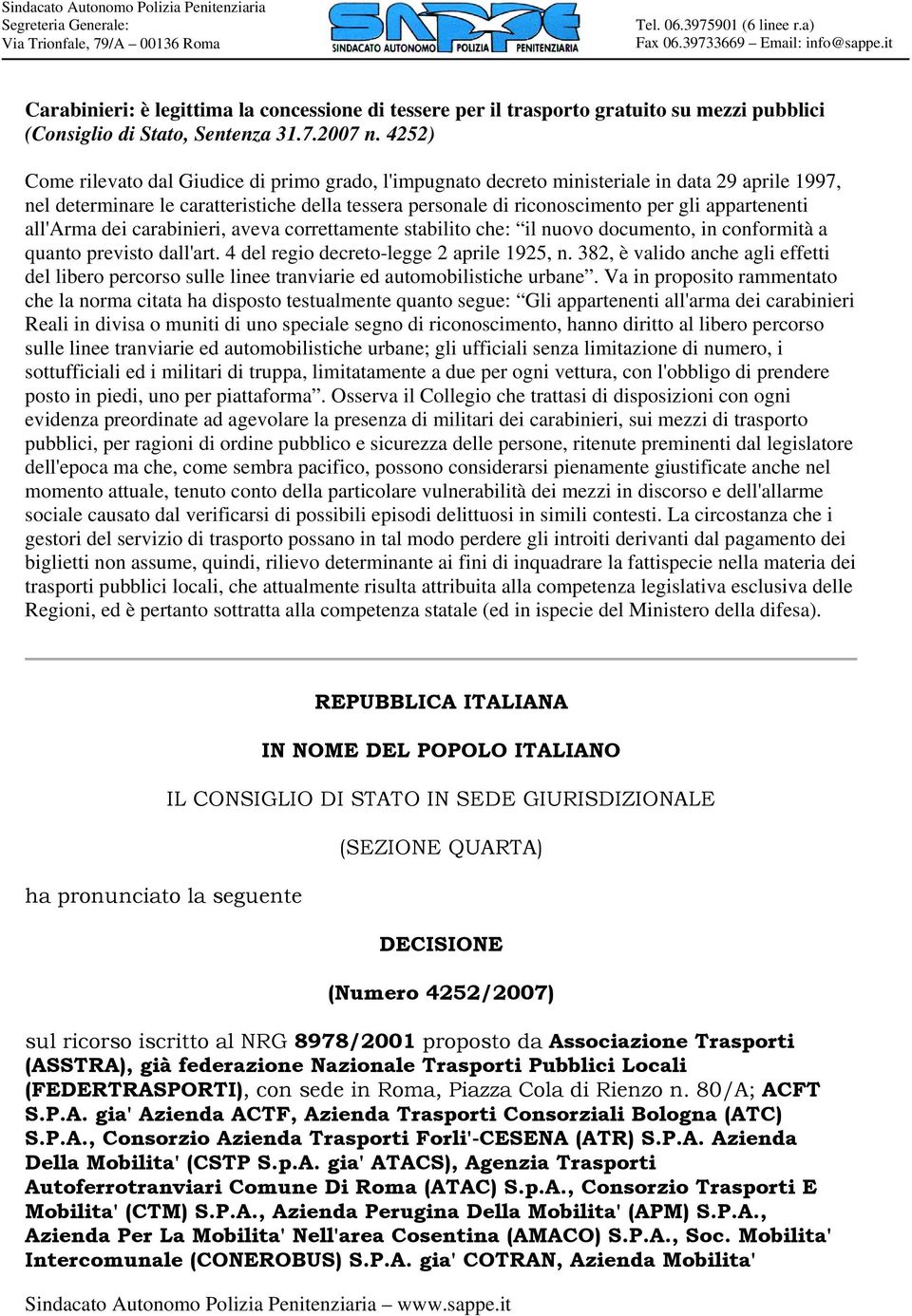 4252) Come rilevato dal Giudice di primo grado, l'impugnato decreto ministeriale in data 29 aprile 1997, nel determinare le caratteristiche della tessera personale di riconoscimento per gli