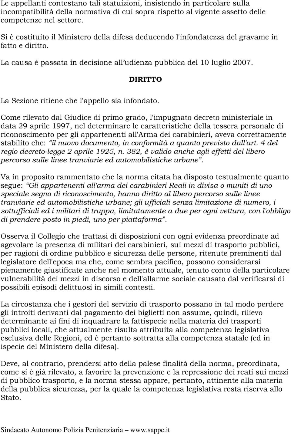 DIRITTO La Sezione ritiene che l'appello sia infondato.