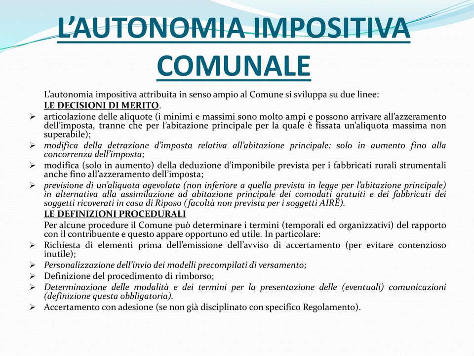 superabile); modifica della detrazione d imposta relativa all abitazione principale: solo in aumento fino alla concorrenza dell imposta; modifica (solo in aumento) della deduzione d imponibile