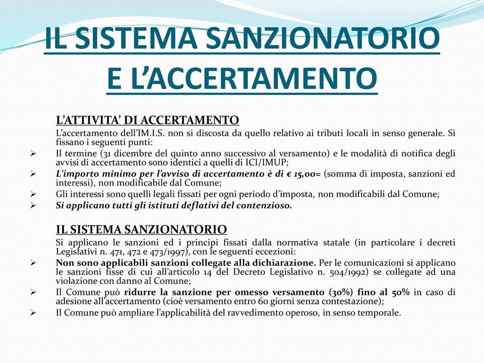 minimo per l avviso di accertamento è di 15,00= (somma di imposta, sanzioni ed interessi), non modificabile dal Comune; Gli interessi sono quelli legali fissati per ogni periodo d imposta, non