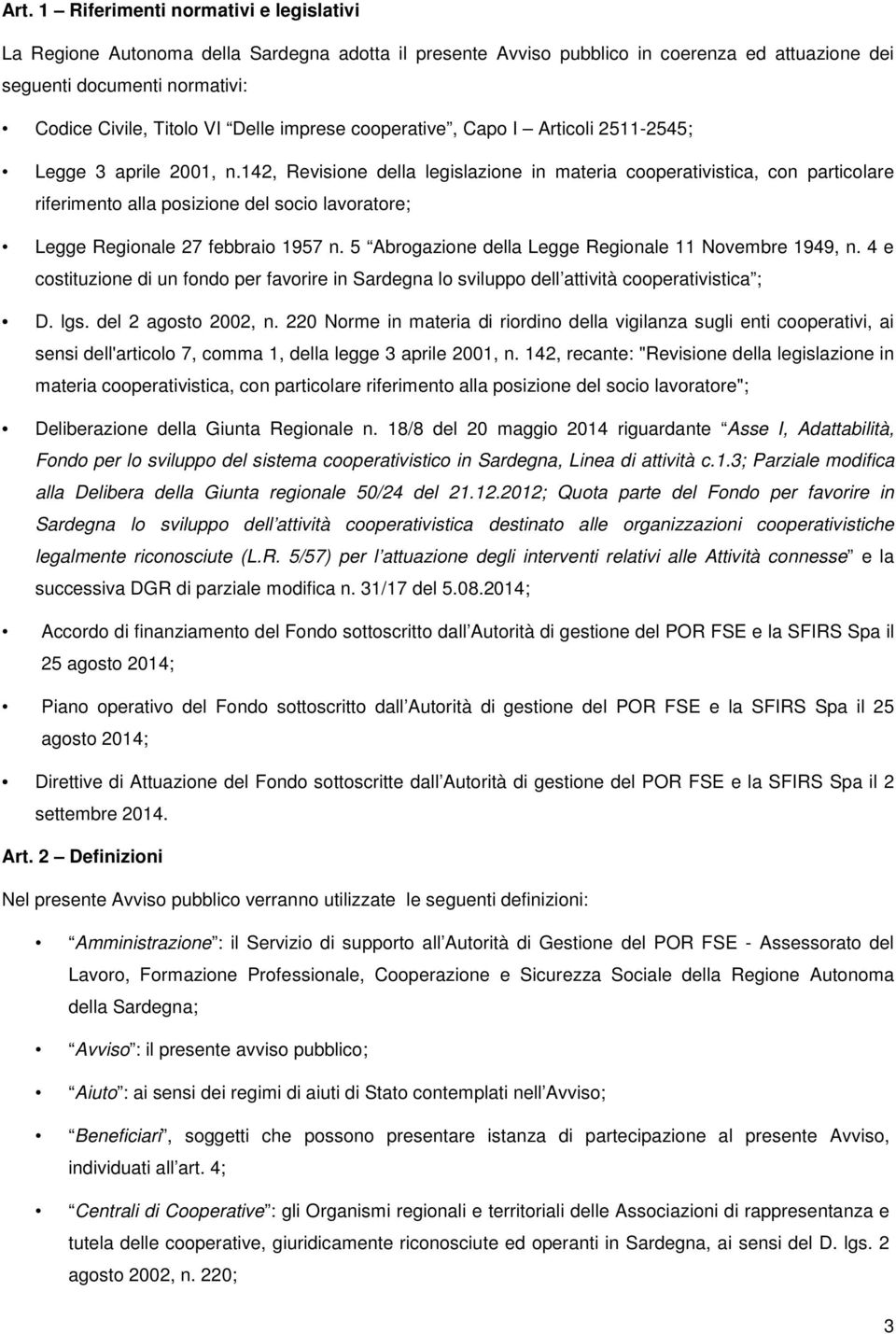 142, Revisione della legislazione in materia cooperativistica, con particolare riferimento alla posizione del socio lavoratore; Legge Regionale 27 febbraio 1957 n.