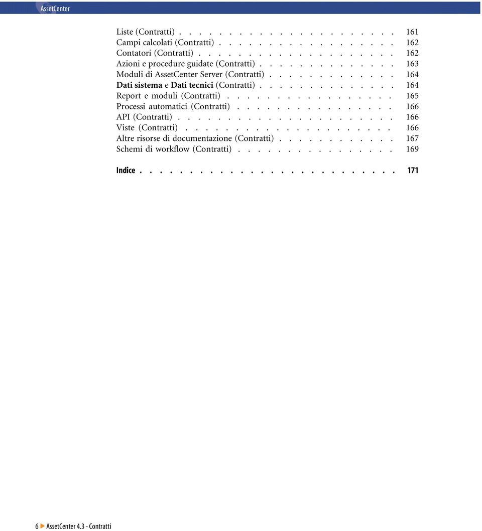 ................ 165 Processi automatici (Contratti)................ 166 API (Contratti)...................... 166 Viste (Contratti).