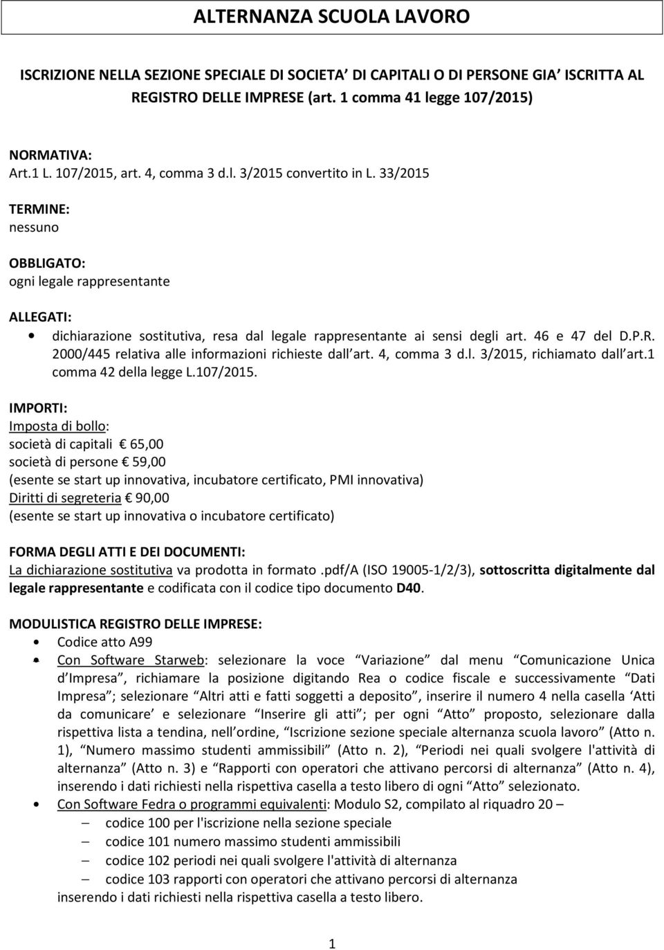 33/2015 TERMINE: nessuno OBBLIGATO: ogni legale rappresentante ALLEGATI: dichiarazione sostitutiva, resa dal legale rappresentante ai sensi degli art. 46 e 47 del D.P.R. 2000/445 relativa alle informazioni richieste dall art.