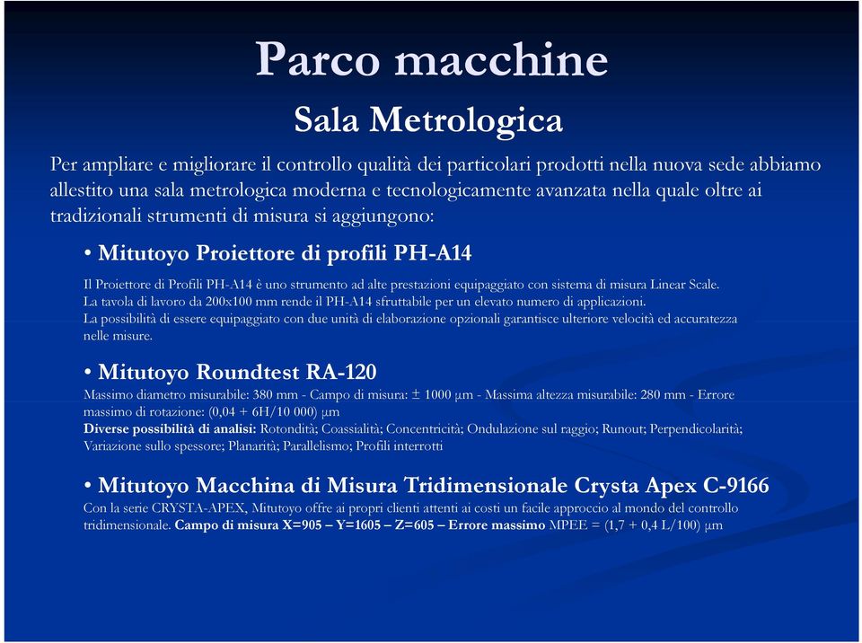 di misura Linear Scale. La tavola di lavoro da 200x100 mm rende il PH-A14 sfruttabile per un elevato numero di applicazioni.