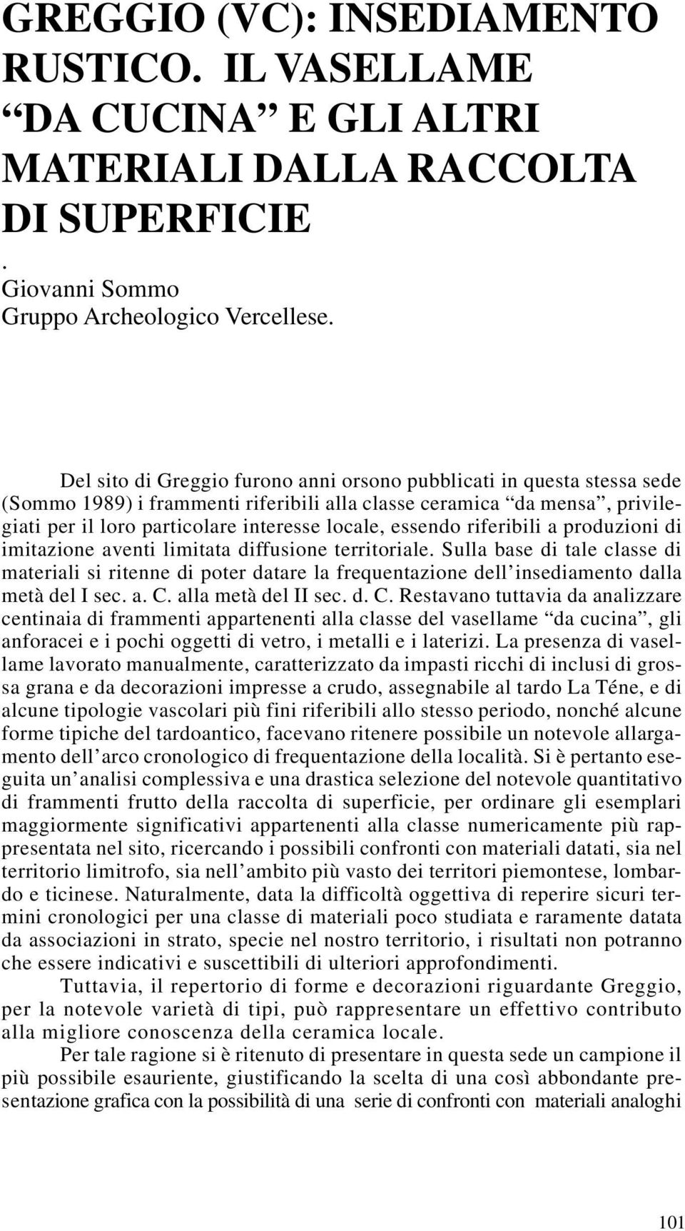 essendo riferibili a produzioni di imitazione aventi limitata diffusione territoriale.