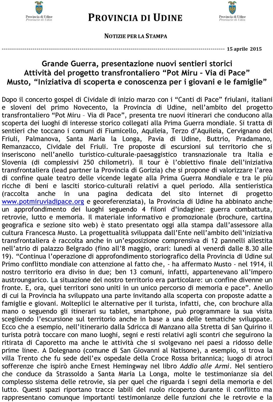 marzo con i Canti di Pace friulani, italiani e sloveni del primo Novecento, la Provincia di Udine, nell ambito del progetto transfrontaliero Pot Miru Via di Pace, presenta tre nuovi itinerari che