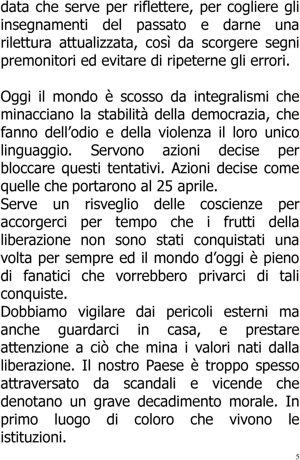 Azioni decise come quelle che portarono al 25 aprile.