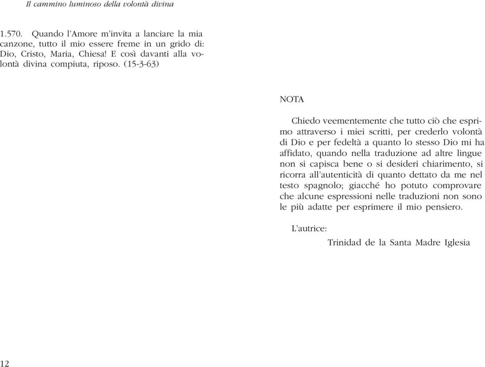 (15-3-63) NOTA Chiedo veementemente che tutto ciò che esprimo attraverso i miei scritti, per crederlo volontà di Dio e per fedeltà a quanto lo stesso Dio mi ha affidato,