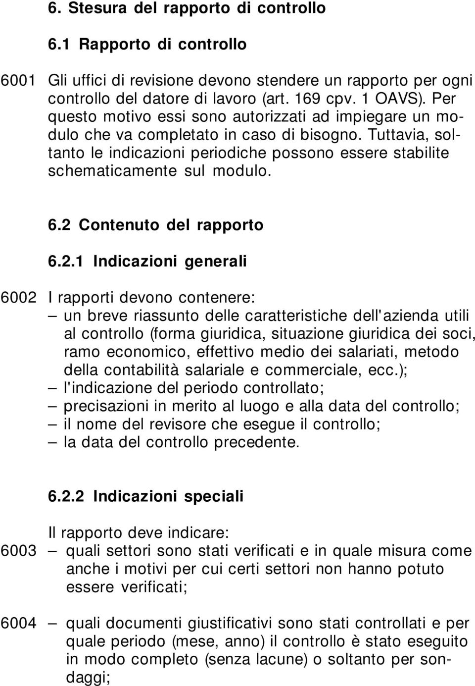 6.2 Contenuto del rapporto 6.2.1 Indicazioni generali 6002 I rapporti devono contenere: un breve riassunto delle caratteristiche dell'azienda utili al controllo (forma giuridica, situazione giuridica