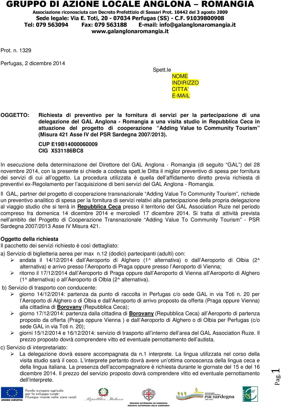 in attuazione del progetto di cooperazione Adding Value to Community Tourism (Misura 421 Asse IV del PSR Sardegna 2007/2013).