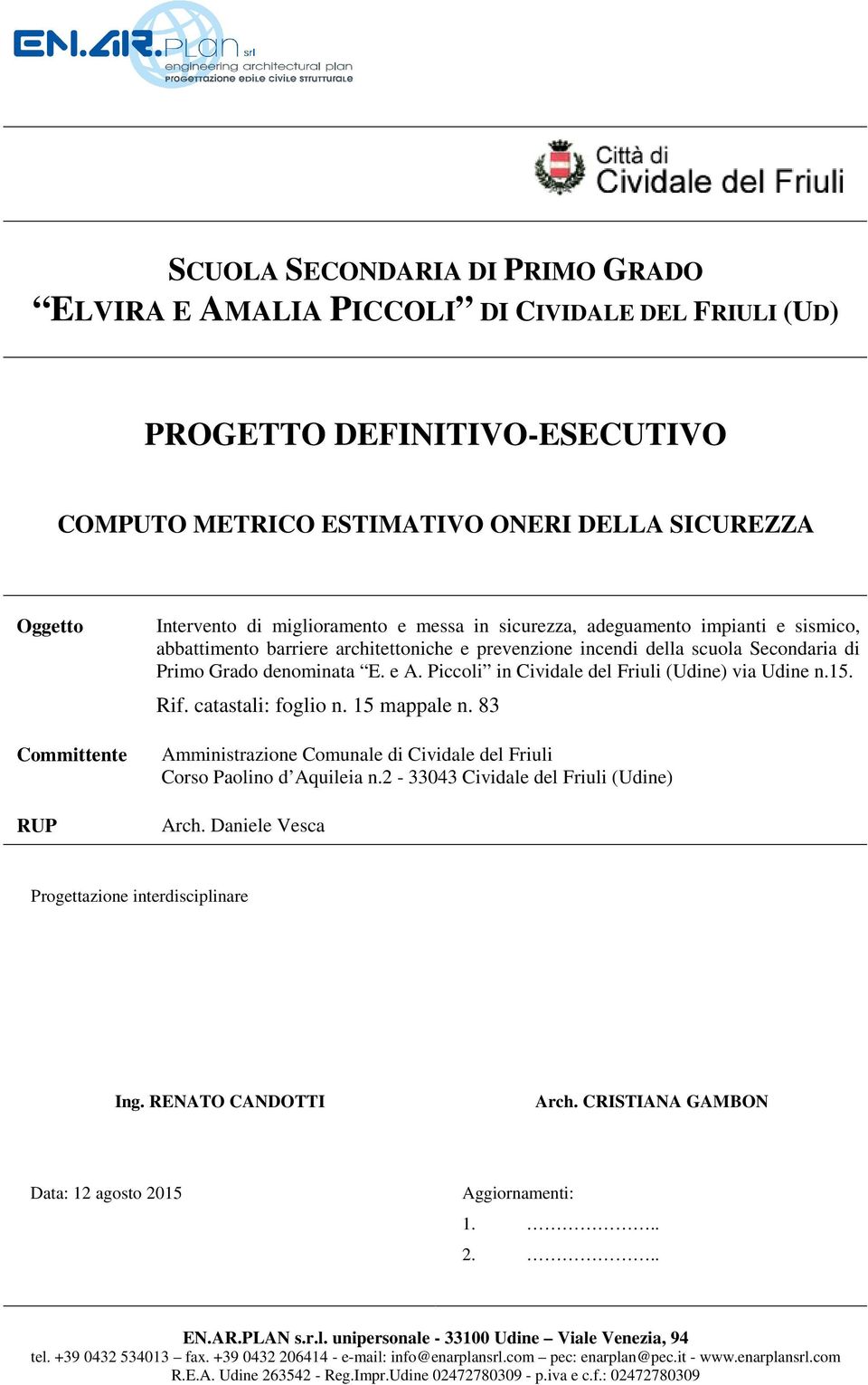 Piccoli in Cividale del Friuli (Udine) via Udine n.15. Rif. catastali: foglio n. 15 mappale n. 83 Amministrazione Comunale di Cividale del Friuli Corso Paolino d Aquileia n.